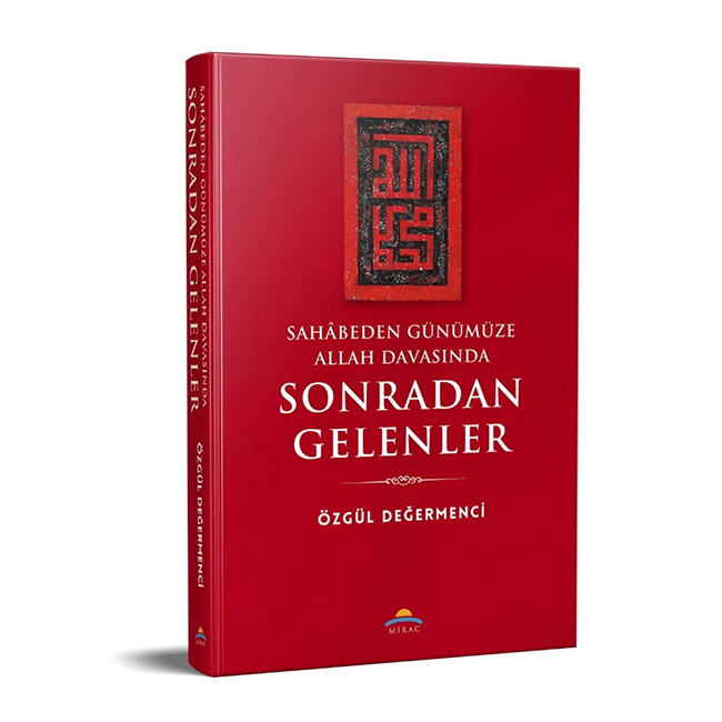 SAHABEDEN GÜNÜMÜZE ALLAH DAVASINDA SONRADAN GELENLER